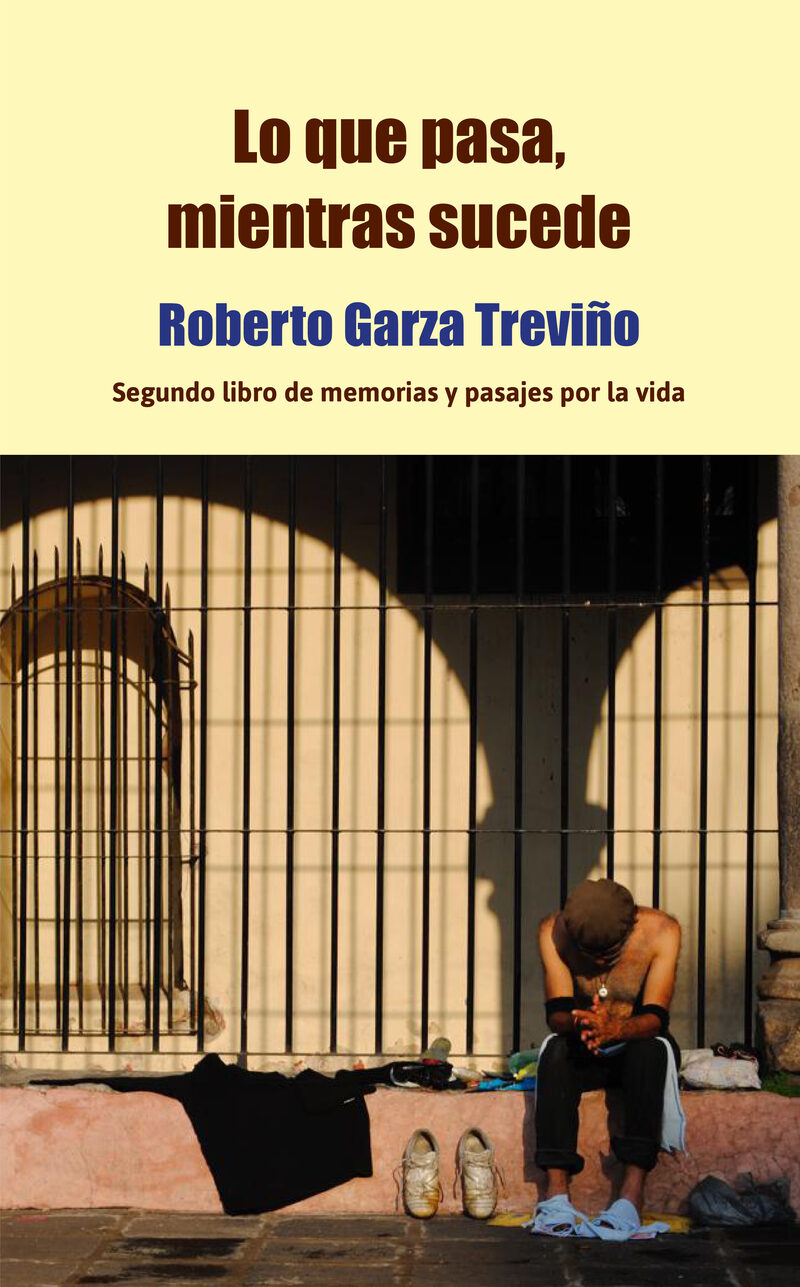 Portada de Lo que pasa, mientras sucede · Roberto Garza Treviño