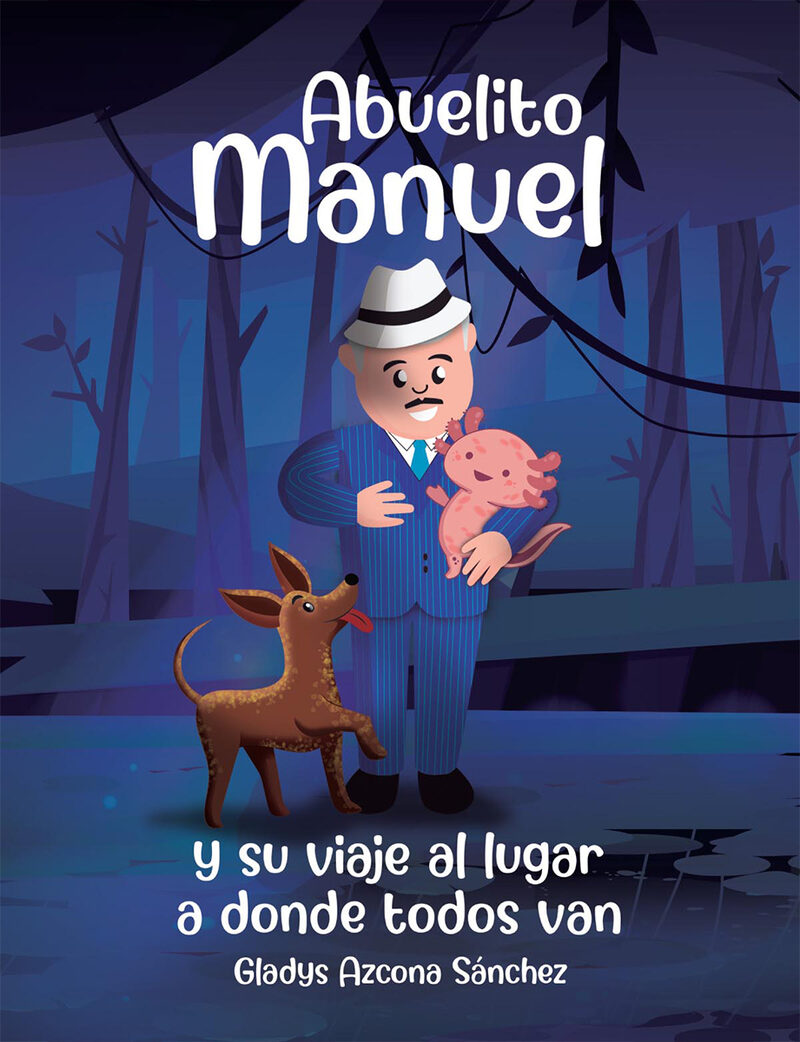 Portada de Abuelito Manuel y su viaje al lugar a donde todos van · Gladys Azcona Sánchez