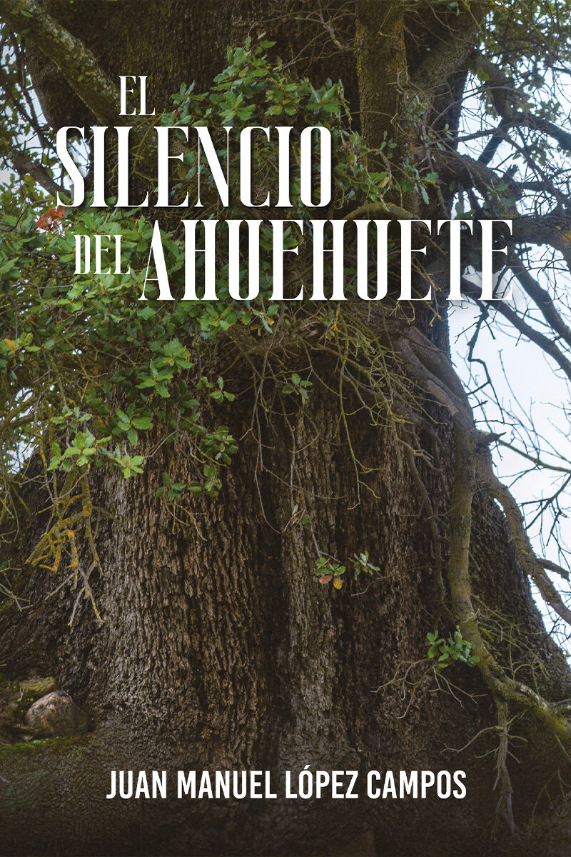 Portada de El silencio del ahuehuete · Juan Manuel López Campos