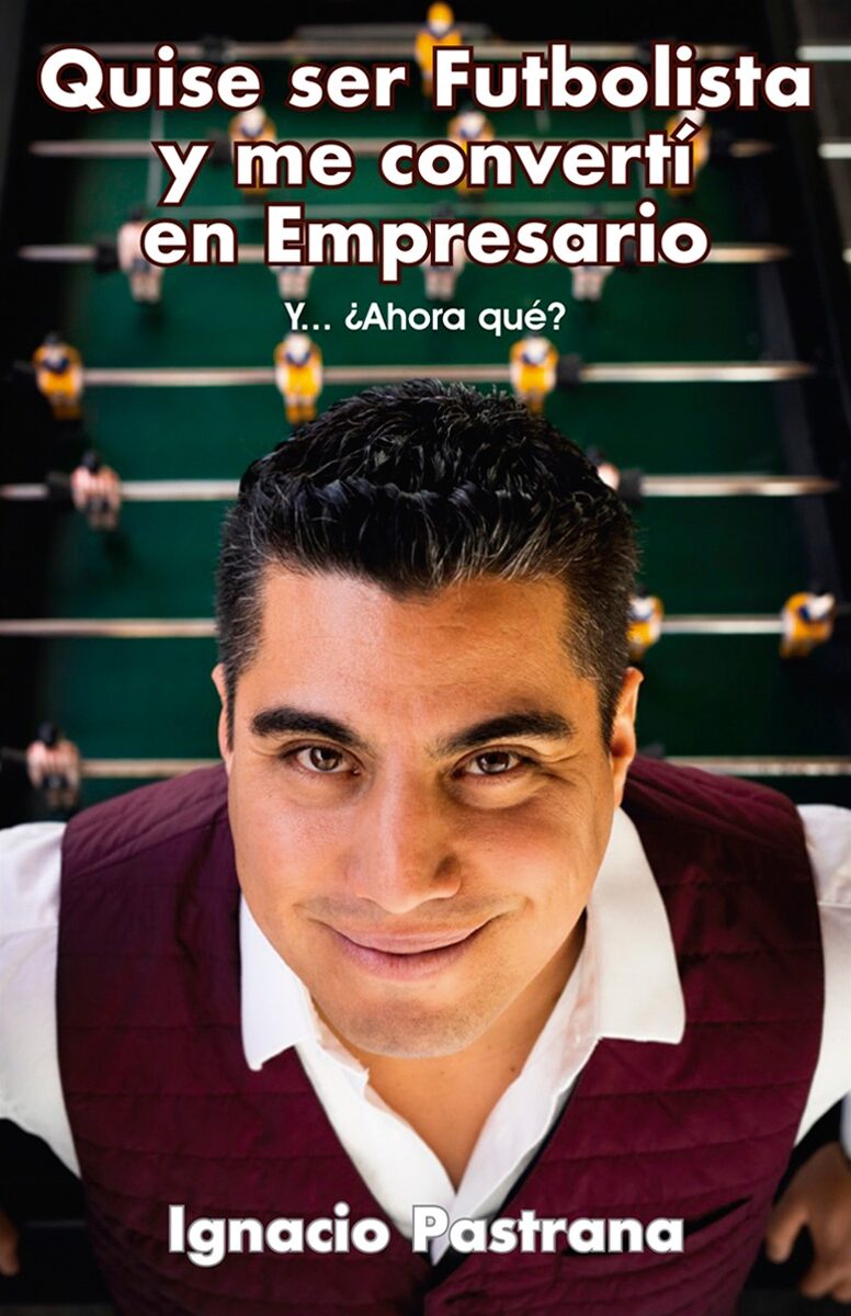 Portada de Quise ser futbolista y me convertí en Empresario