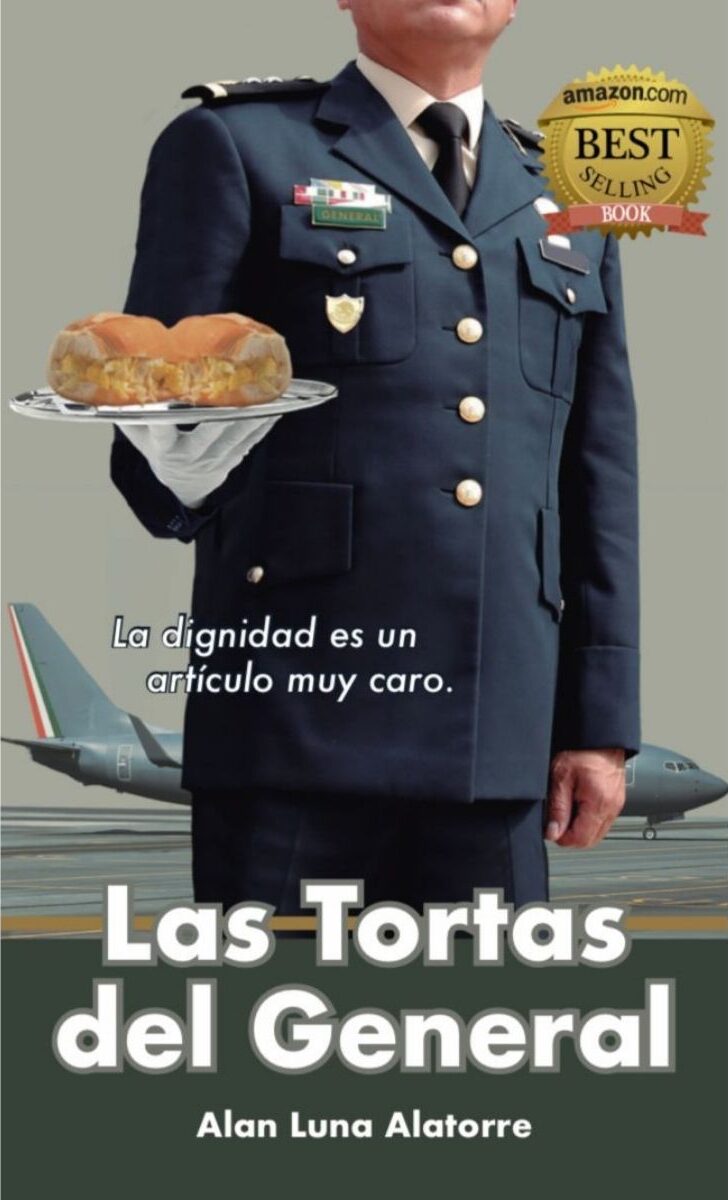 Portada de Las Tortas del General: La dignidad es un artículo muy caro. · Alan Luna Alatorre