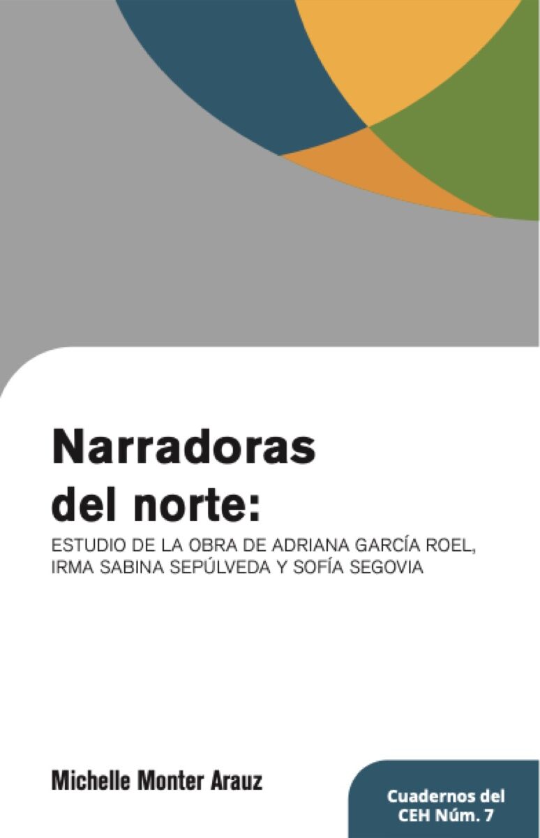 Portada de Narradoras del norte: estudio de la obra de Adriana Garcia Roel, Irma Sabina Sepulveda y Sofia Segovia · Michelle Monter Arauz