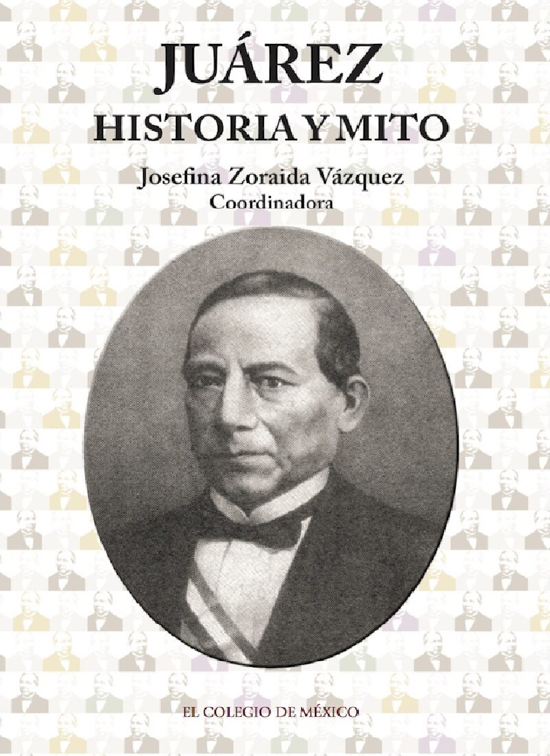 Portada de Juárez: historia y mito · Josefina Zoraida Vázquez