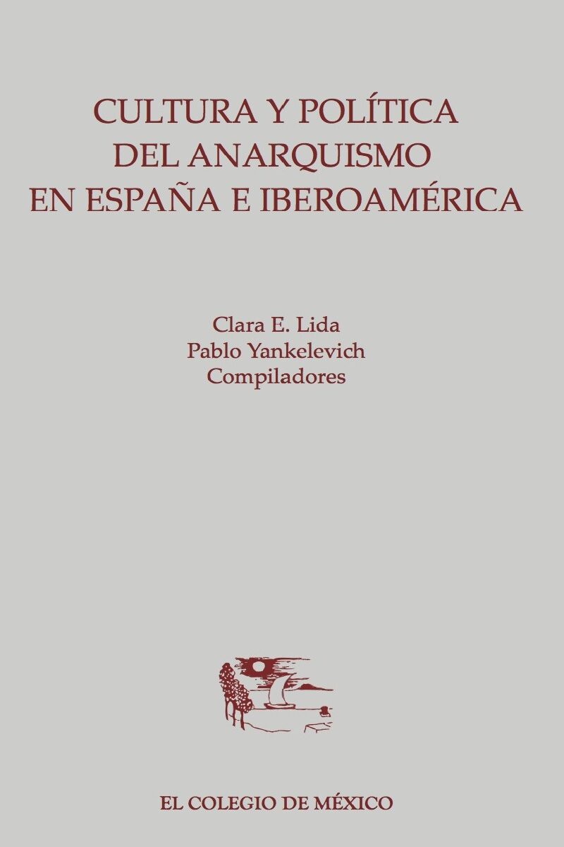 Portada de Cultura y política del anarquismo en España e Iberoamérica · Pablo.Lida , Clara E Yankelevich