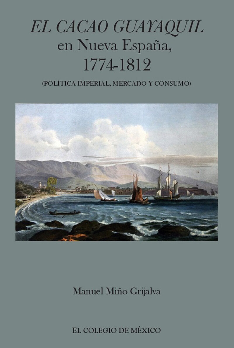 Portada de El cacao Guayaquil en nueva España, 1774-1812 (política imperial, mercado y consumo)