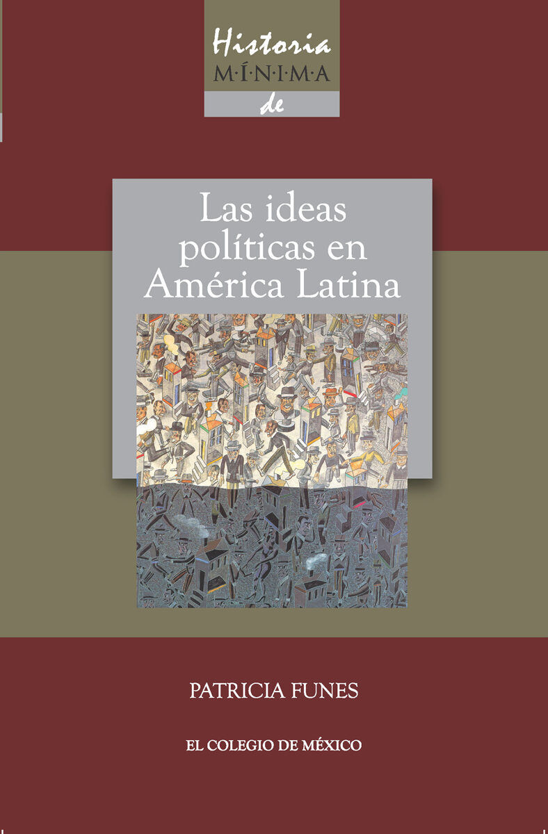 Portada de Historia mínima de las ideas políticas en América Latina · Patricia Funes