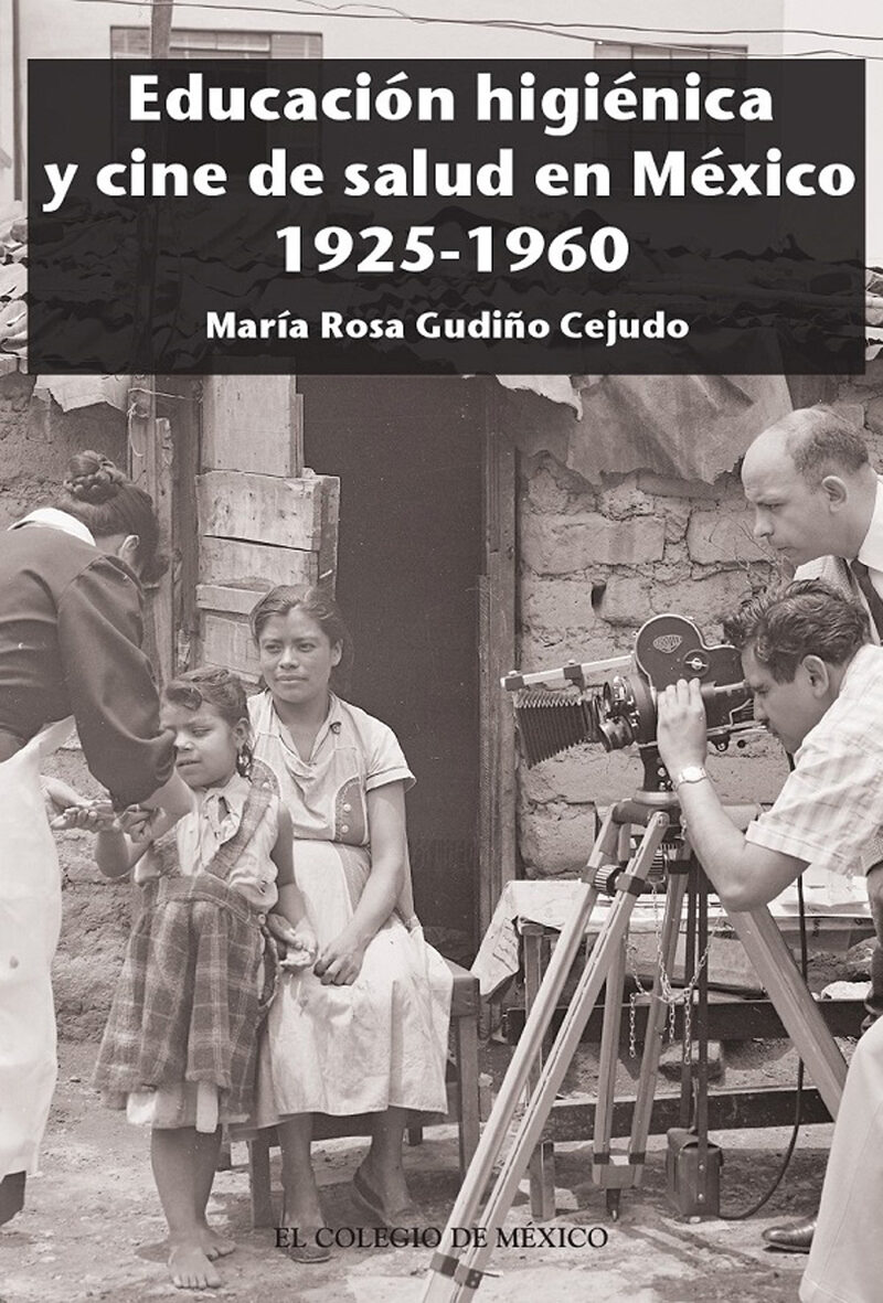 Portada de Educación higiénica y cine de salud en México 1925-1960