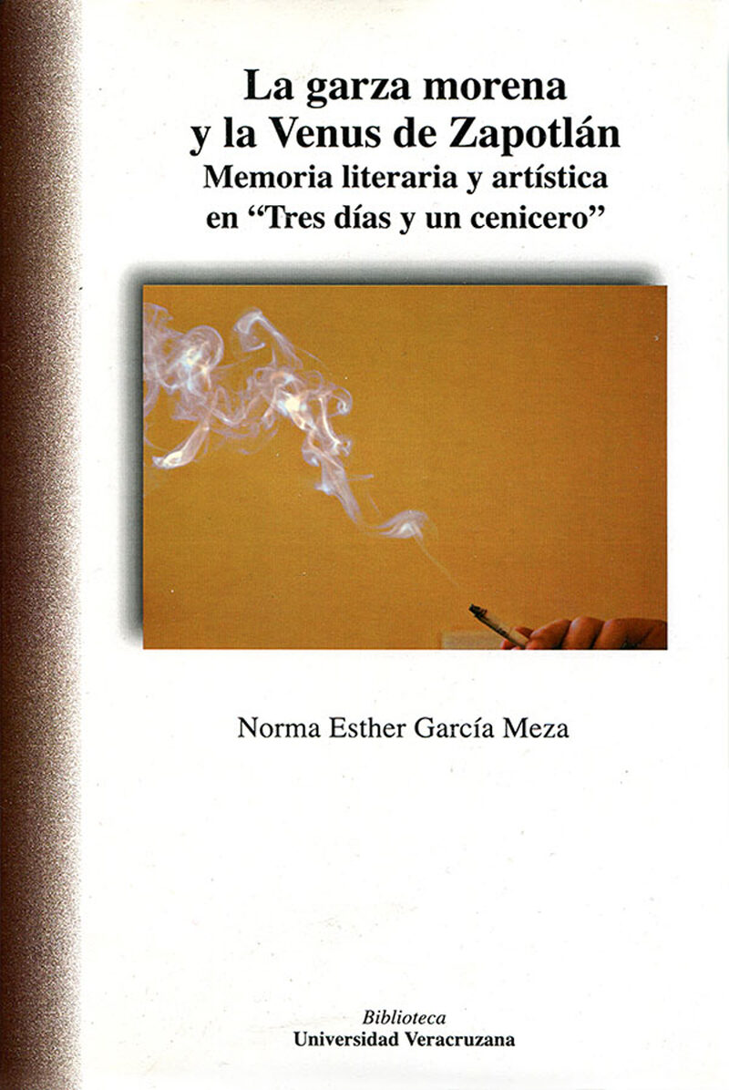 Portada de La garza morena y la Venus de Zapotlán. Memoria literaria y artística en Tres días y un cenicero · Norma Esther García Meza