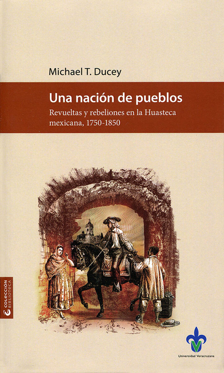 Portada de Una nación de pueblos. Revueltas y rebeliones en la Huasteca mexicana, 1750-1850