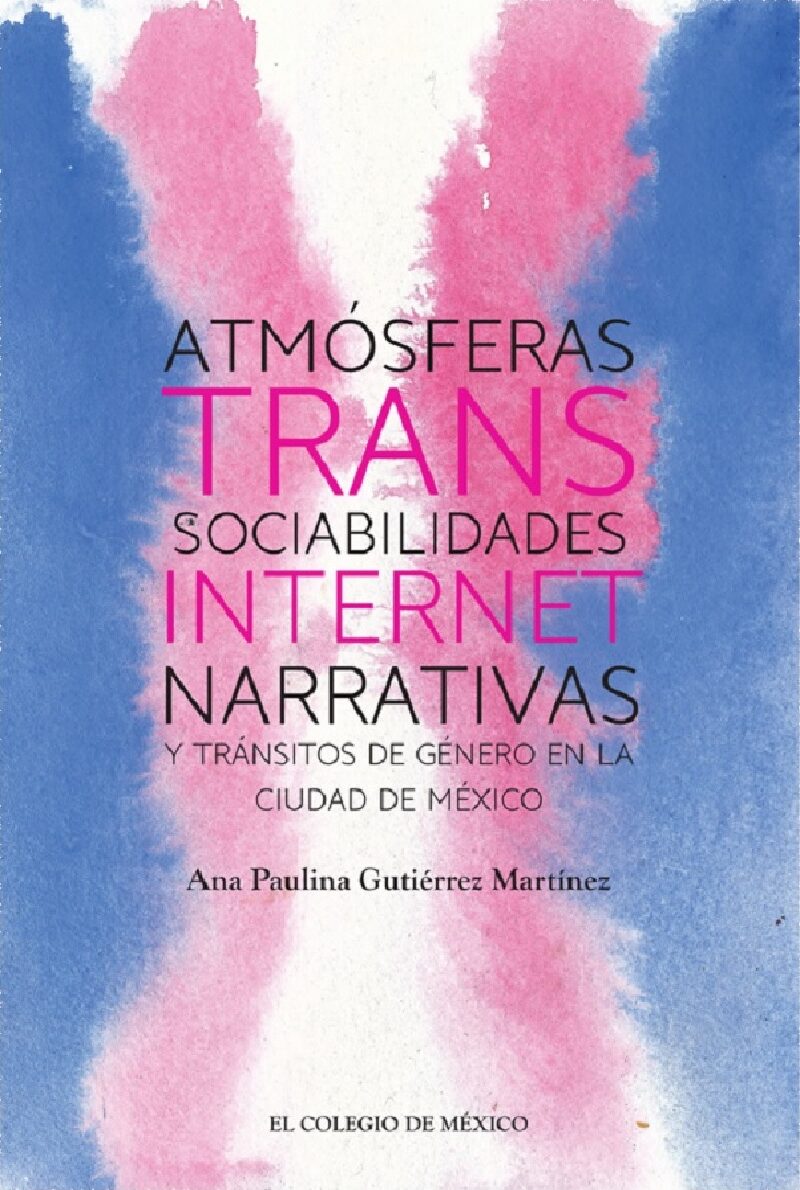 Portada de Atmósferas trans: sociabilidades, internet, narrativas y tránsitos de género en la Ciudad de México