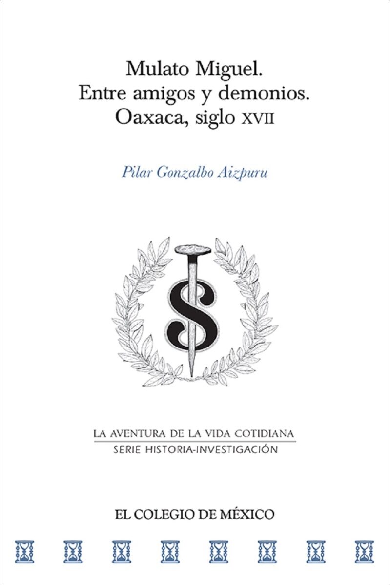 Portada de Mulato Miguel. Entre amigos y demonios. · Pilar Gonzalbo Aizpuru
