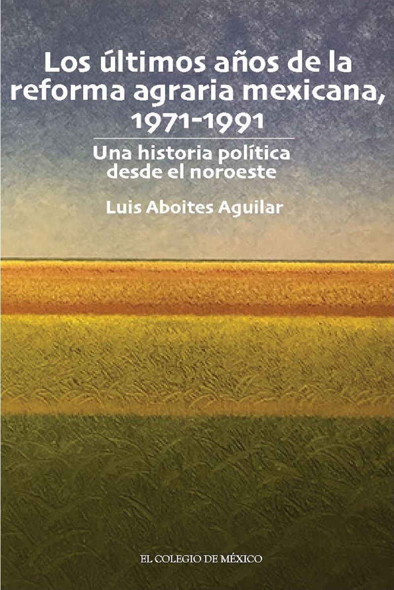 Portada de Los últimos años de la reforma agraria mexicana, 1971-1991.