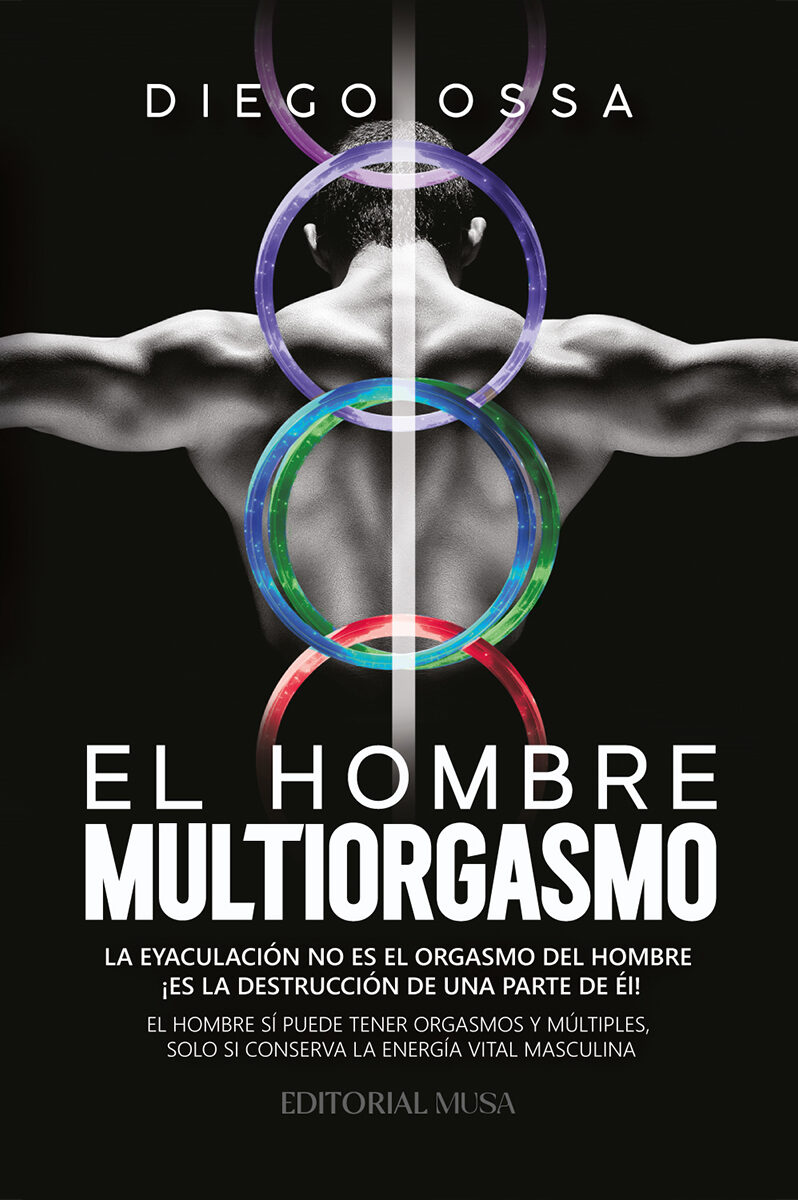 Portada de El Hombre Multiorgasmo: La eyaculación no es el orgasmo del hombre ¡Es la destrucción de una parte de él!