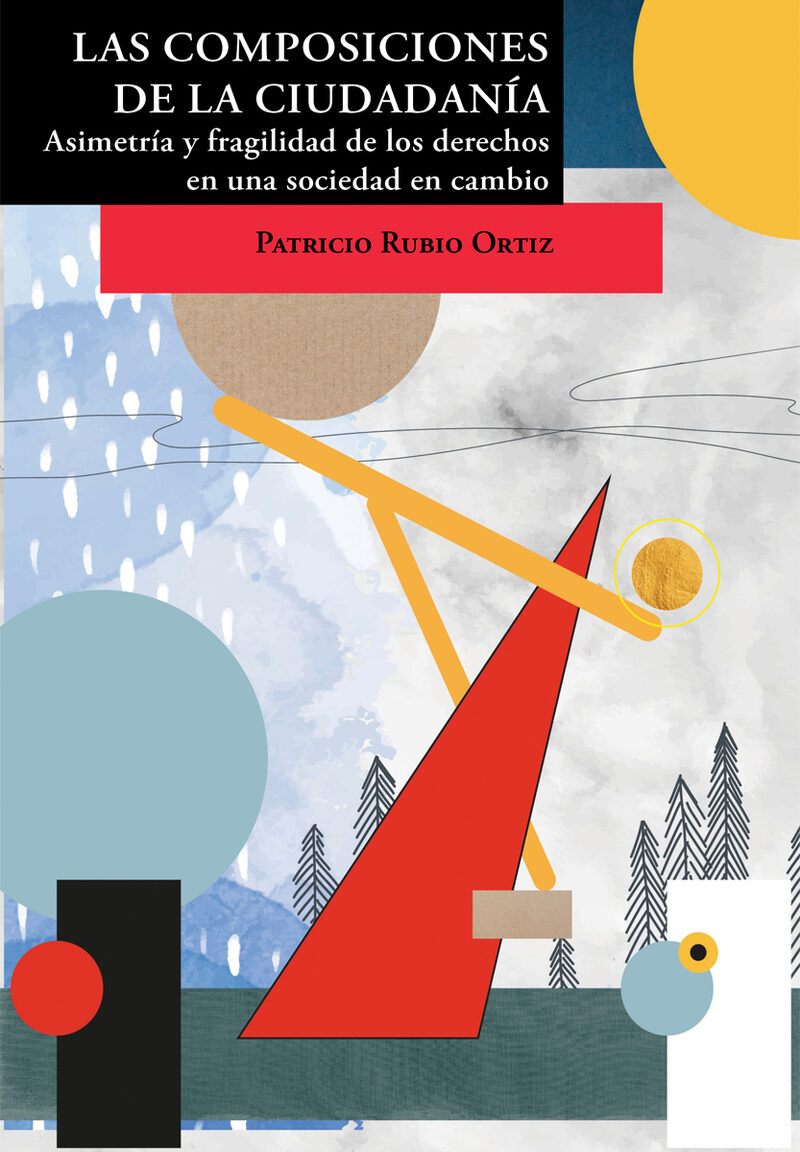 Portada de Las composiciones de la ciudadanía. Asimetría y fragilidad de los derechos en una sociedad en cambio