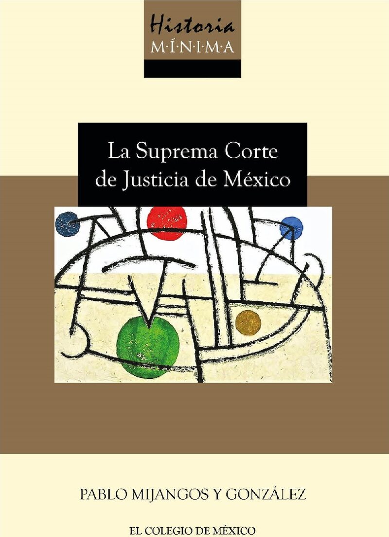 Portada de Historia mínima de la Suprema Corte de Justicia de México · Pablo Mijangos