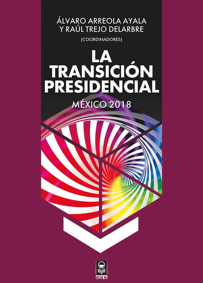 Portada de La transición presidencial. México 2018 · Álvaro.Trejo Delarbre, Raúl Arreola Ayala
