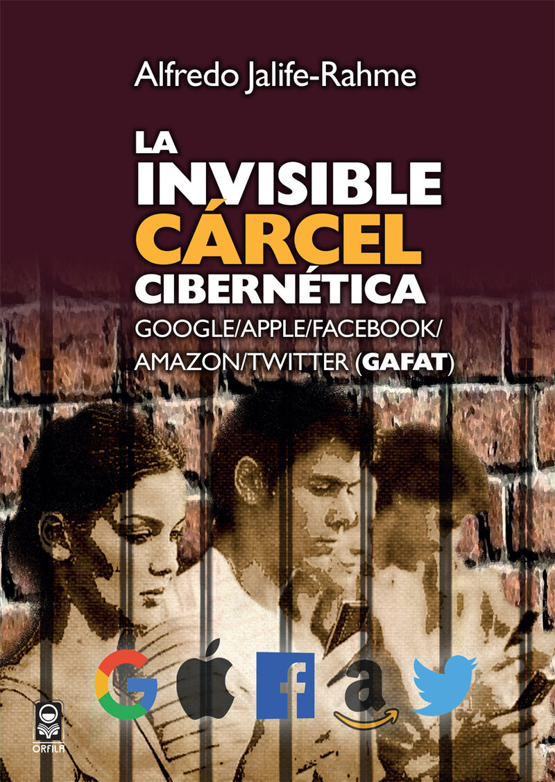 Portada de La invisible cárcel cibernética: Google/Apple/Facebook/Amazon/Twitter (GAFAT) · Alfredo Jalife-Rahme