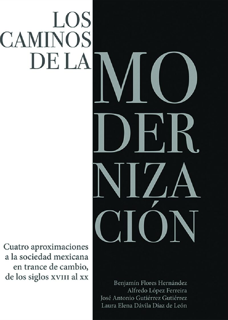 Portada de Los caminos de la modernización. · Alfredo.Gutiérrez Gutiérrez , José Antonio.Dávila Díaz de León , Laura Elena López Ferreira