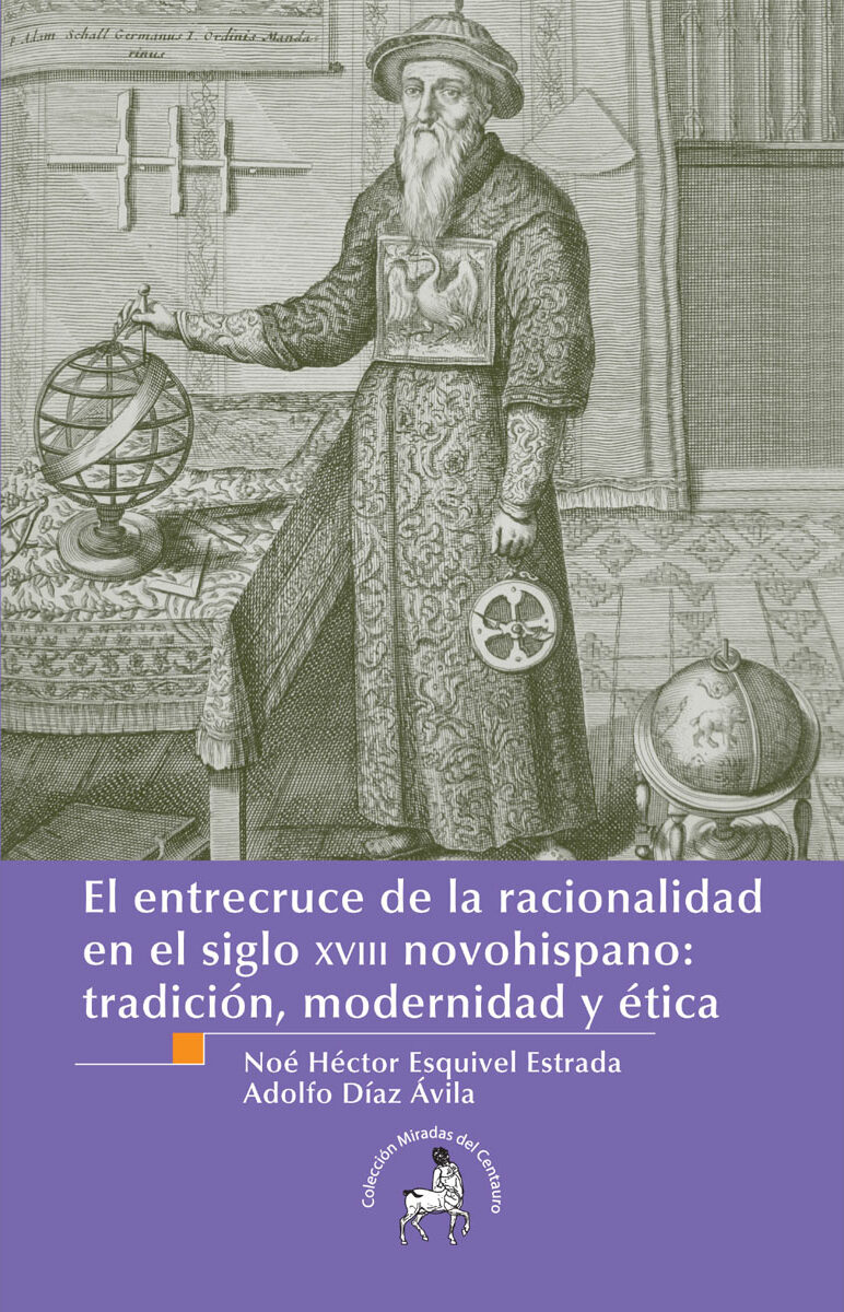 Portada de El entrecruce de la racionalidad en el siglo XVIII novohispano: tradición, modernidad y ética · Noé Héctor.Díaz Ávila, Adolfo Esquivel Estrada