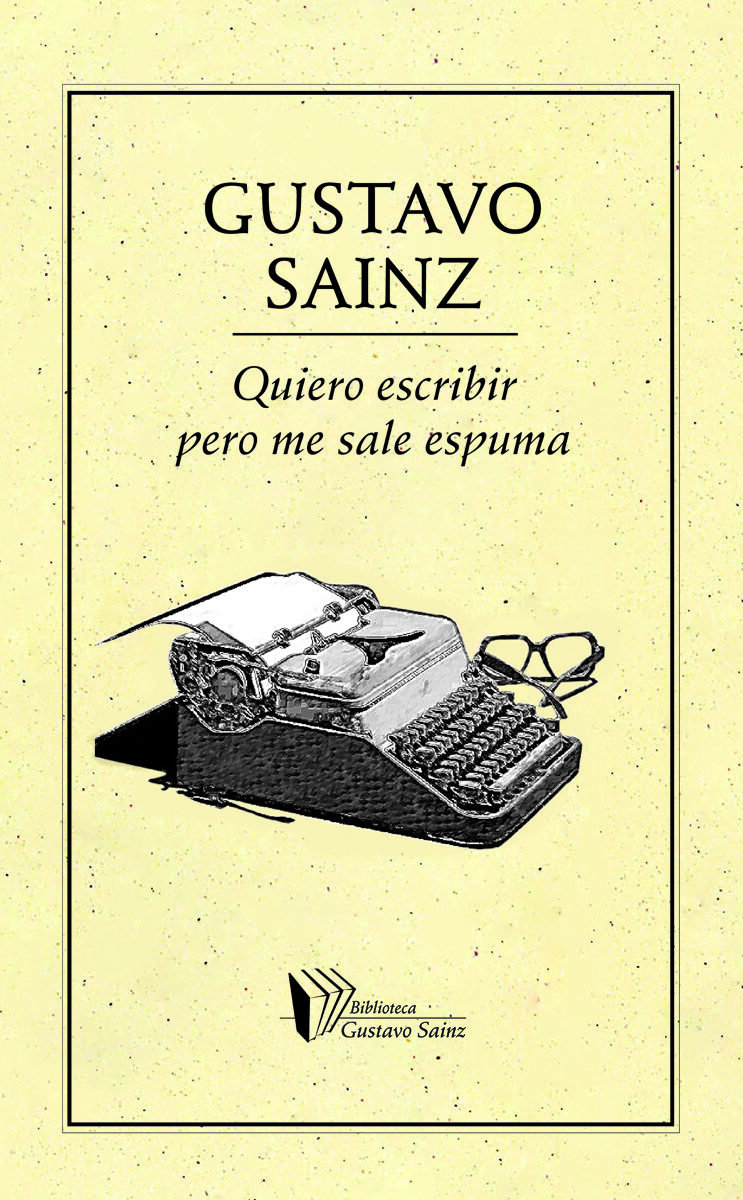 Portada de Quiero escribir pero me sale espuma · Gustavo Sainz