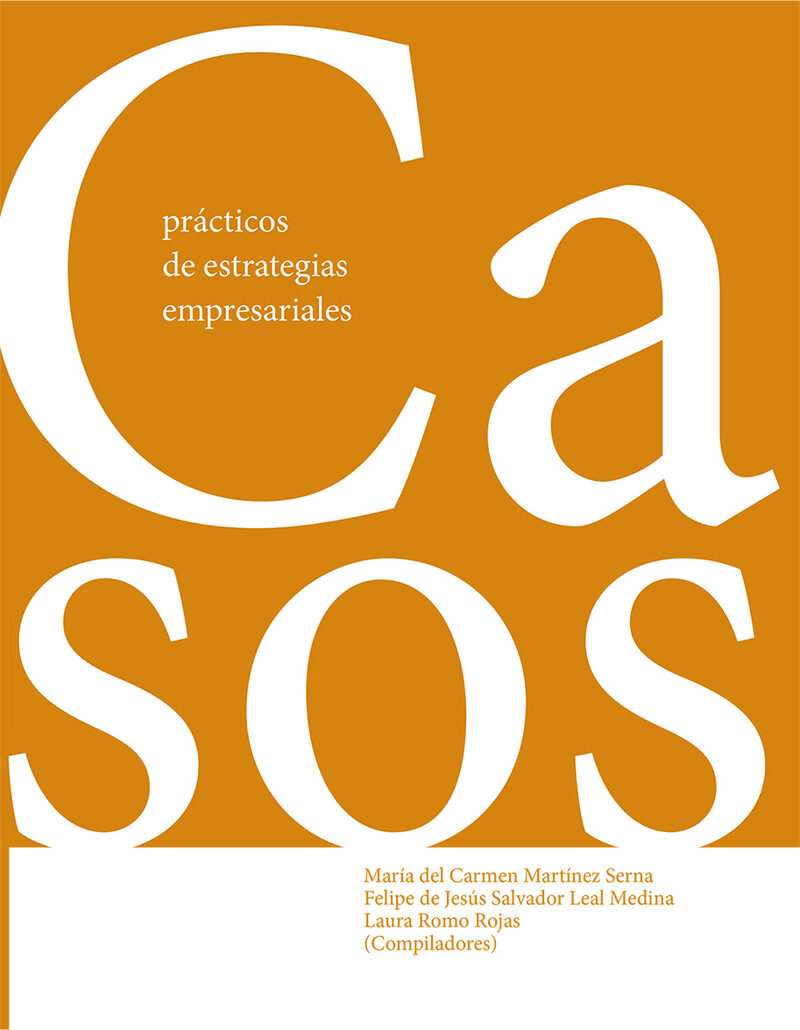 Portada de Casos prácticos de estrategias empresariales · Elena Patricia.Pinzón Castro , Sandra Yesenia.Leal Medina , Felipe de Jesús Salvador.Romo Rojas , Laura.Mendoza Esparza , Rosa Mayela.Herrera Díaz de León , Luis Lenin.Martínez Vázquez , Luis Domingo.Zaleta Aguilar , Alejandro.Ibarra Patiño , María del Rosario.Salcedo López , Pedro Antonio.Martínez Martínez , Isis Grecia.Vega Martínez , Javier Eduardo.Aranda Bojórquez , Iván Alonso Mojica Carrillo