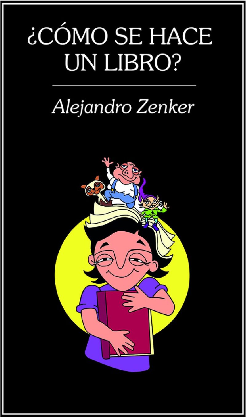 Portada de ¿Cómo se hace un libro? · Alejandro.Garrido , Felipe.Gallegos , Aarón Zenker