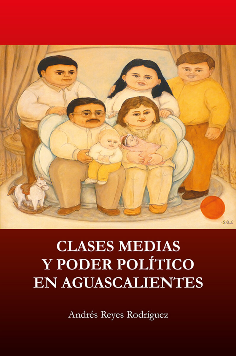 Portada de Clases medias y poder político en Aguascalientes · Andrés Reyes Rodríguez