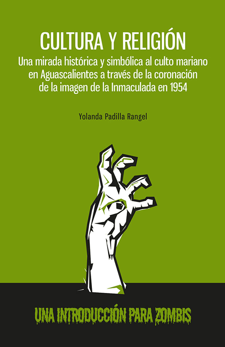 Portada de Cultura y religión. Una mirada histórica y simbólica al culto mariano en Aguascalientes a través de la coronación de la imagen de la inmaculada en 1954 · Yolanda Padilla Rangel
