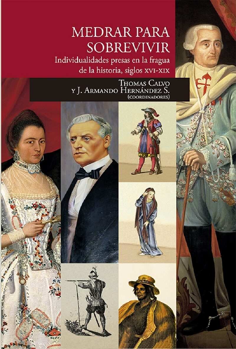 Portada de Medrar para sobrevivir. Individualidades presas en la fragua de la historia, siglos XVI-XIX