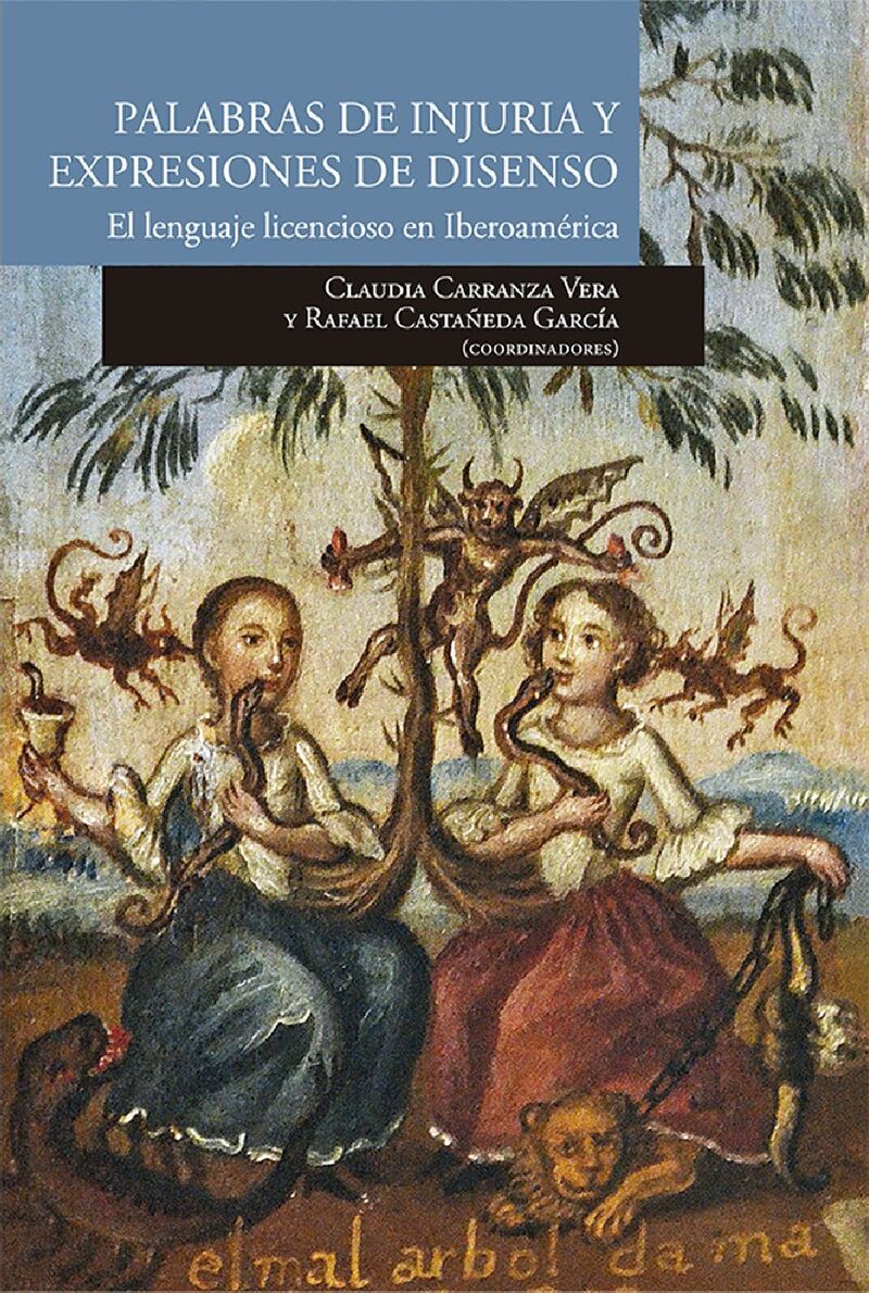 Portada de Palabras de injuria y expresiones de disenso. El lenguaje licencioso en iberoamérica · Claudia Verónica.Castañeda García , Rafael (coordinadores) Carranza Vera