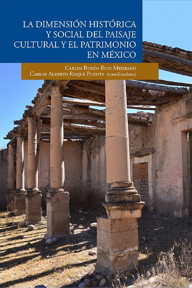 Portada de La dimensión histrórica y social del paisaje cultural y el patrimonio en México · Carlos Rubén.Roque Puente , Carlos Alberto (coordinadores) Ruiz Medrano