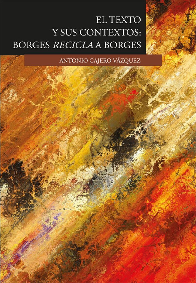 Portada de El texto y sus contextos: Borges recicla a Borges