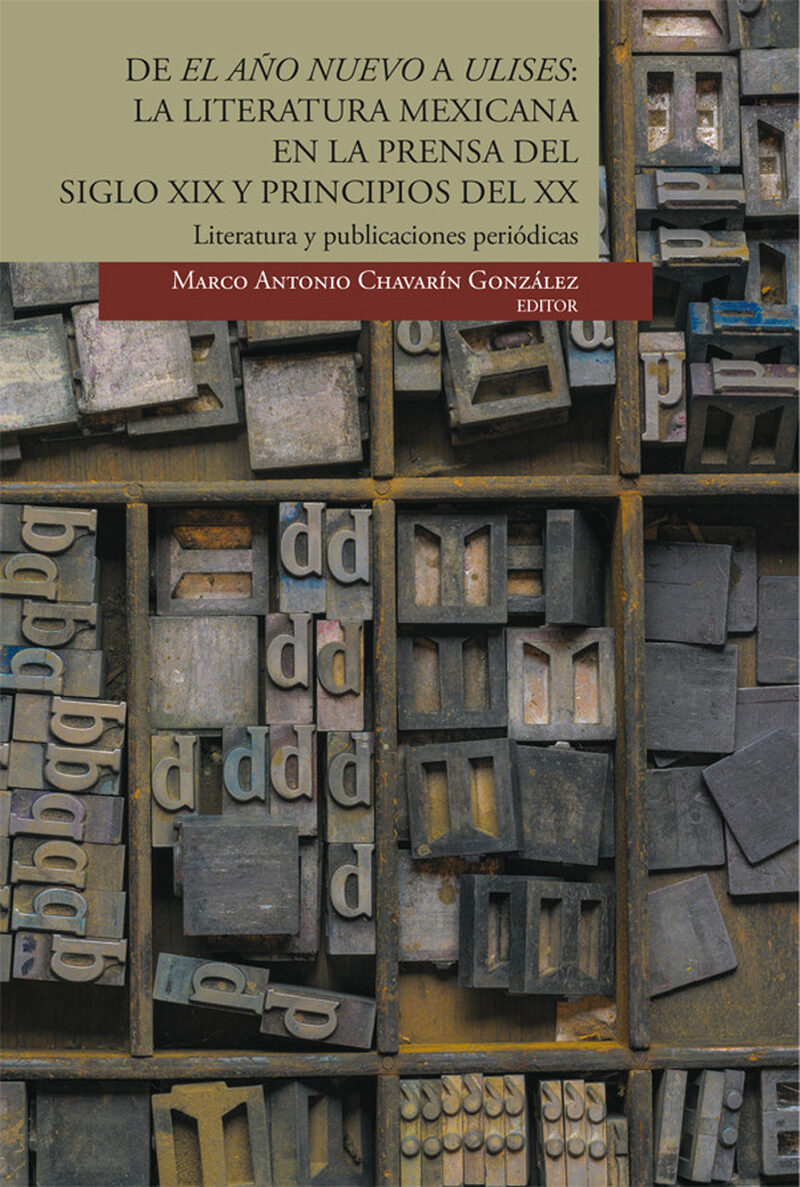 Portada de De el Año Nuevo a Ulises: la literatura mexicana en la prensa del siglo XIX y principios del XX · Marco Antonio (editor) Chavarín González