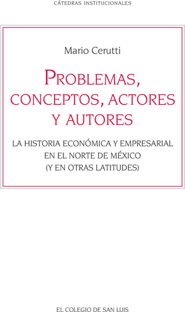 Portada de Problemas, conceptos, actores y autores. La historia económica y empresarial en el norte de México (y en otras latitudes)
