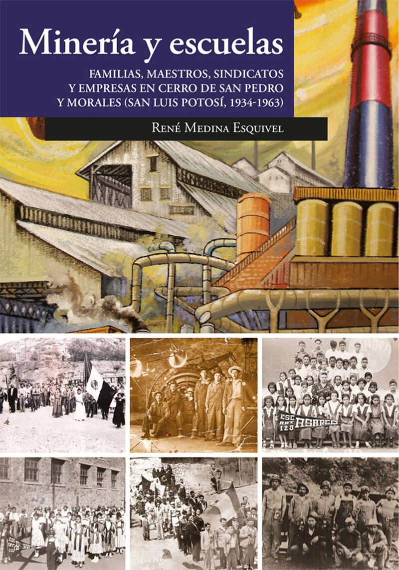 Portada de Minería y escuelas. Familias, maestros, sindicatos y empresas en Cerro de San Pedro y Morales (San Luis Potosí, 1934-1963)