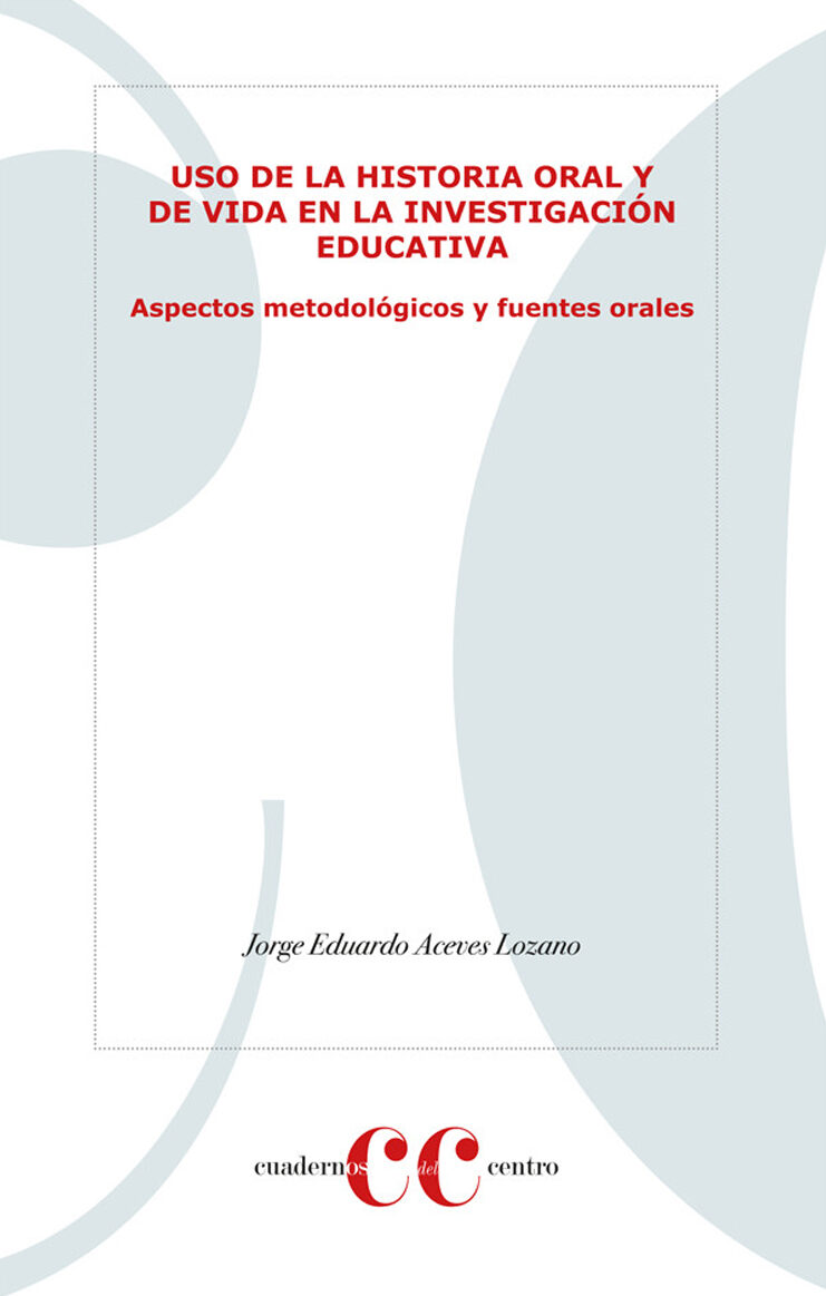 Portada de Uso de la historia oral y de vida en la investigación educativa. Aspectos metodológicos y fuentes orales · Jorge Eduardo Aceves Lozano