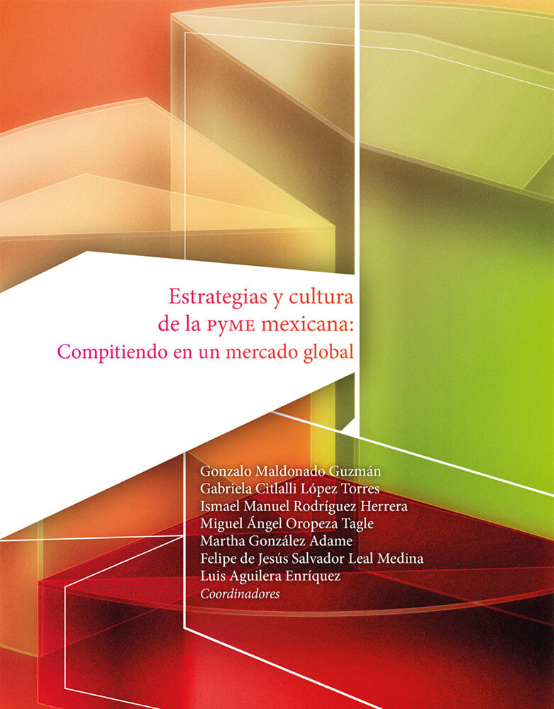 Portada de Estrategias y cultura de la PyME mexicana: compitiendo en un mercado global · Gabriela Citlalli.Rodríguez Herrera , Ismael Manuel.Oropeza Tagle , Miguel Ángel.López Torres , Gabriela Citlali López Torres