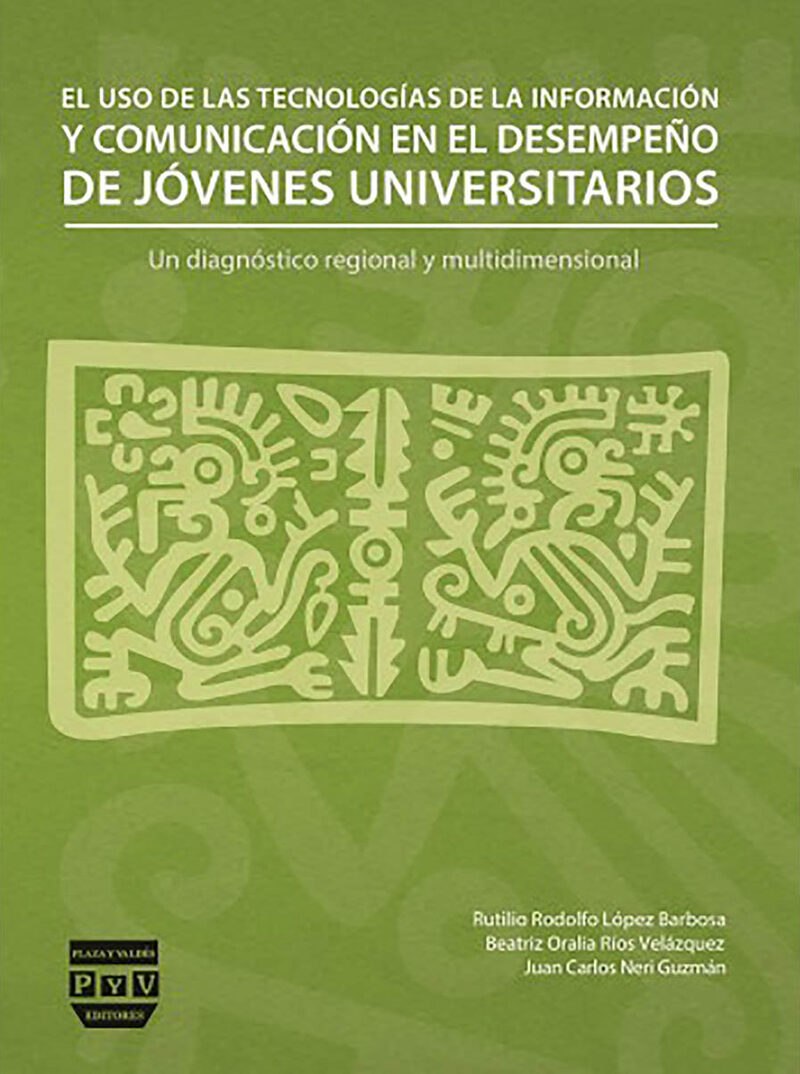 Portada de El uso de las Tecnologías de la Información y Comunicación en el desempeño de jóvenes universitarios · Rutilio Rodolfo López Barbosa