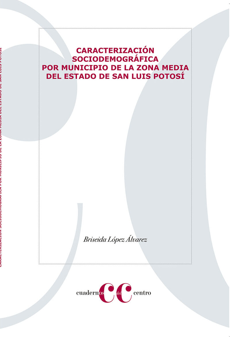 Portada de CARACTERIZACIÓN SOCIODEMOGRÁFICA POR MUNICIPIO DE LA ZONA MEDIA DEL ESTADO DE SAN LUIS POTOSÍ