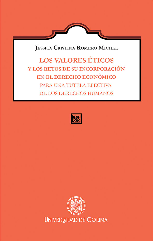 Portada de Los valores éticos y los retos de su incorporación en el derecho económico para una tutela efectiva de los derechos humanos · Jessica Cristina Romero Michel