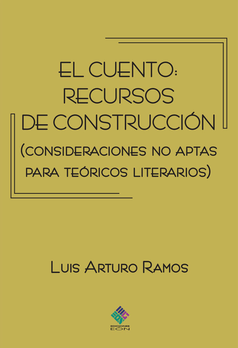 Portada de El cuento: recursos de construcción (Consideraciones no aptas para teóricos literarios)