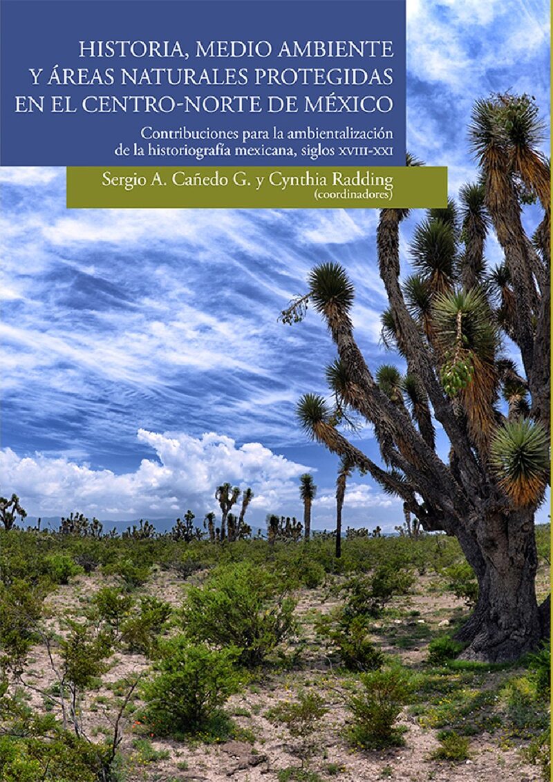 Portada de Historia, medio ambiente y áreas naturales protegidas en el centro-norte de México. Contribuciones para la ambientalización de la historiografía mexicana, siglos XVIII-XXI