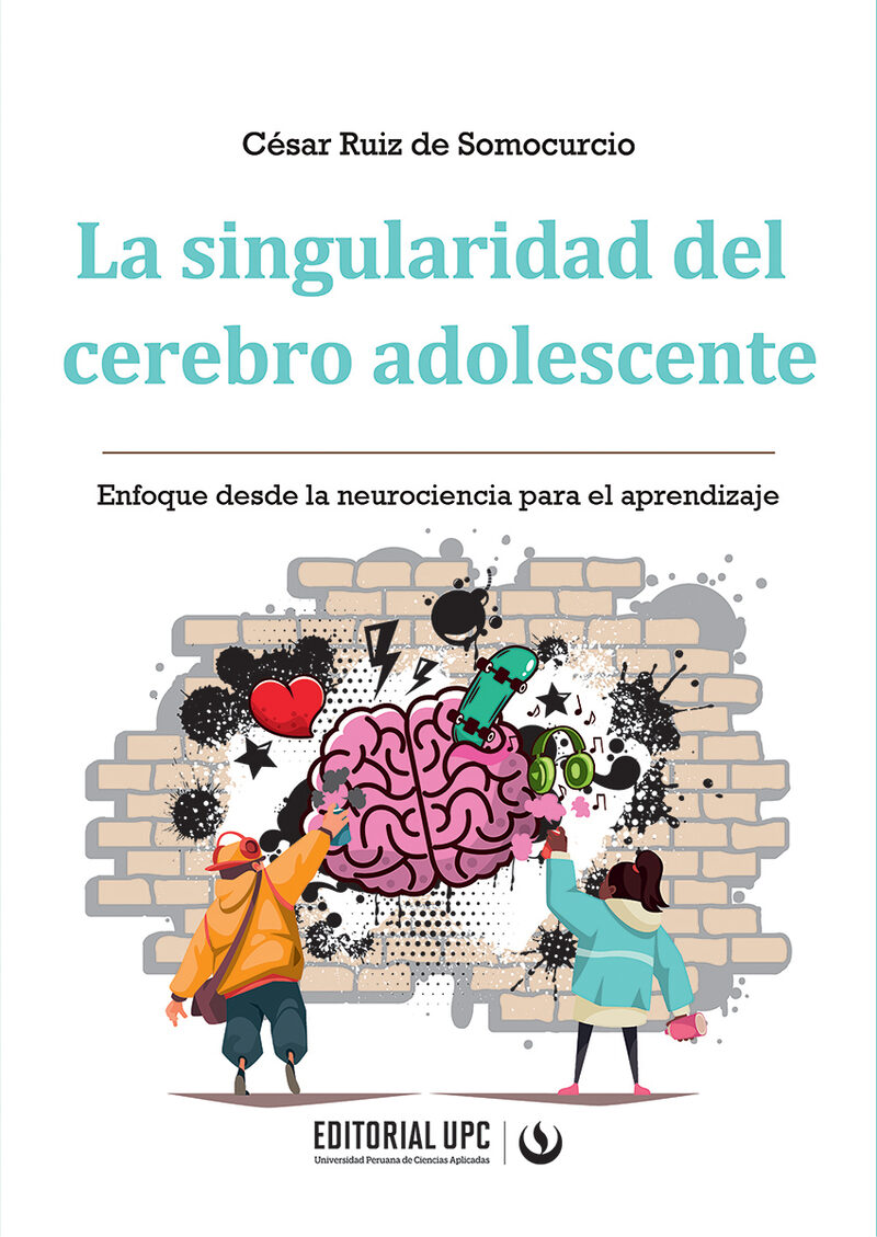 Portada de La singularidad del cerebro adolescente · César Ruiz de Somocurcio