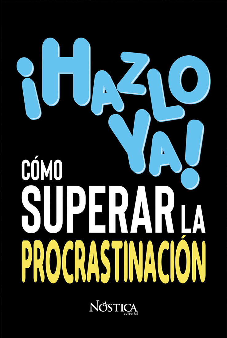 Portada de ¡Hazlo ya! Cómo superar la procrastinación