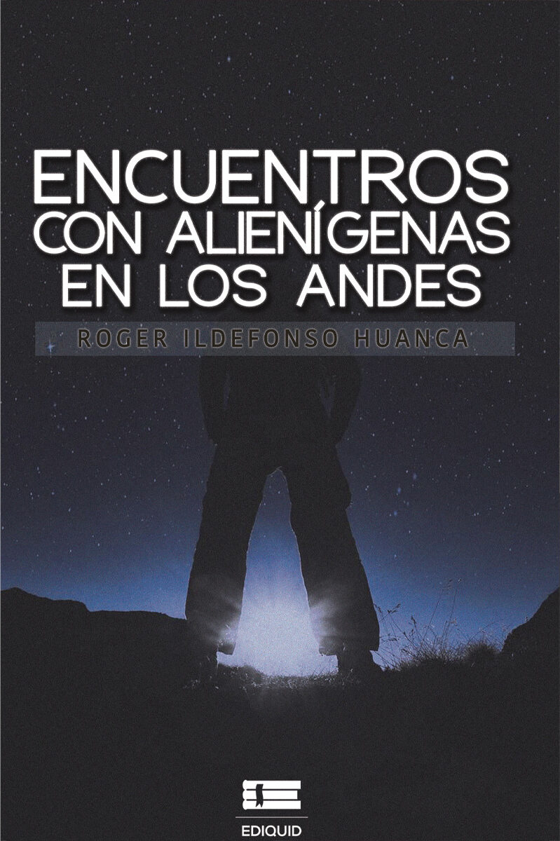 Portada de Encuentros con alienígenas en los Andes · Roger Huanca