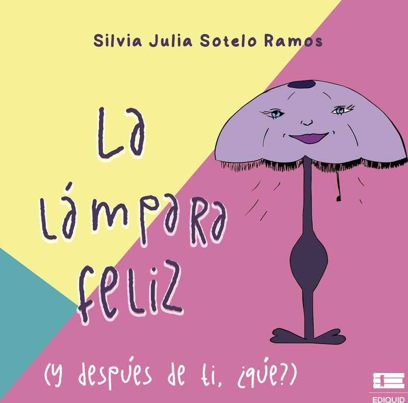 Portada de La lámpara feliz (y después de ti, ¿qué?) · Silvia Julia Sotelo Ramos
