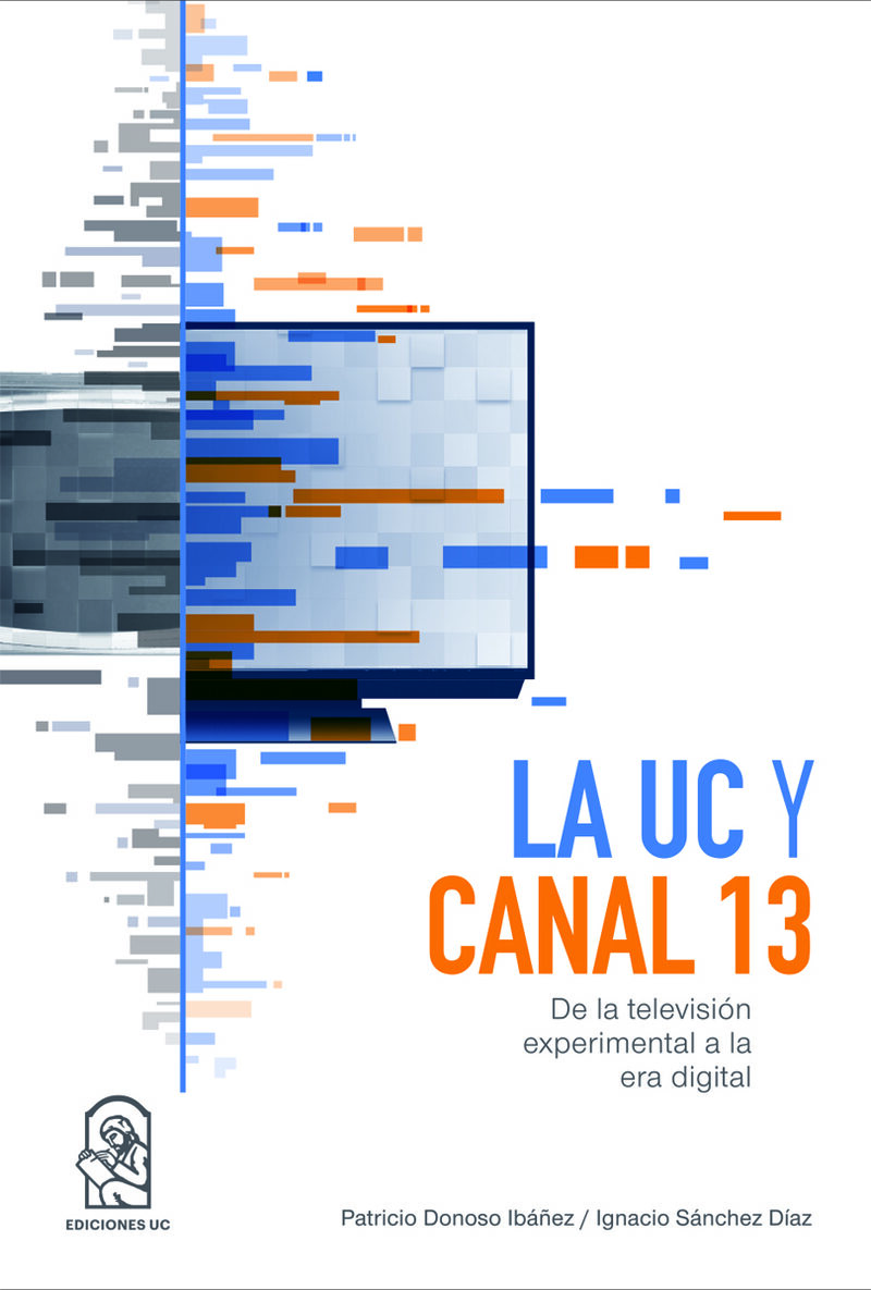 Portada de La UC y Canal 13 · Patricio.Sánchez Díaz, Ignacio Donoso Ibáñez