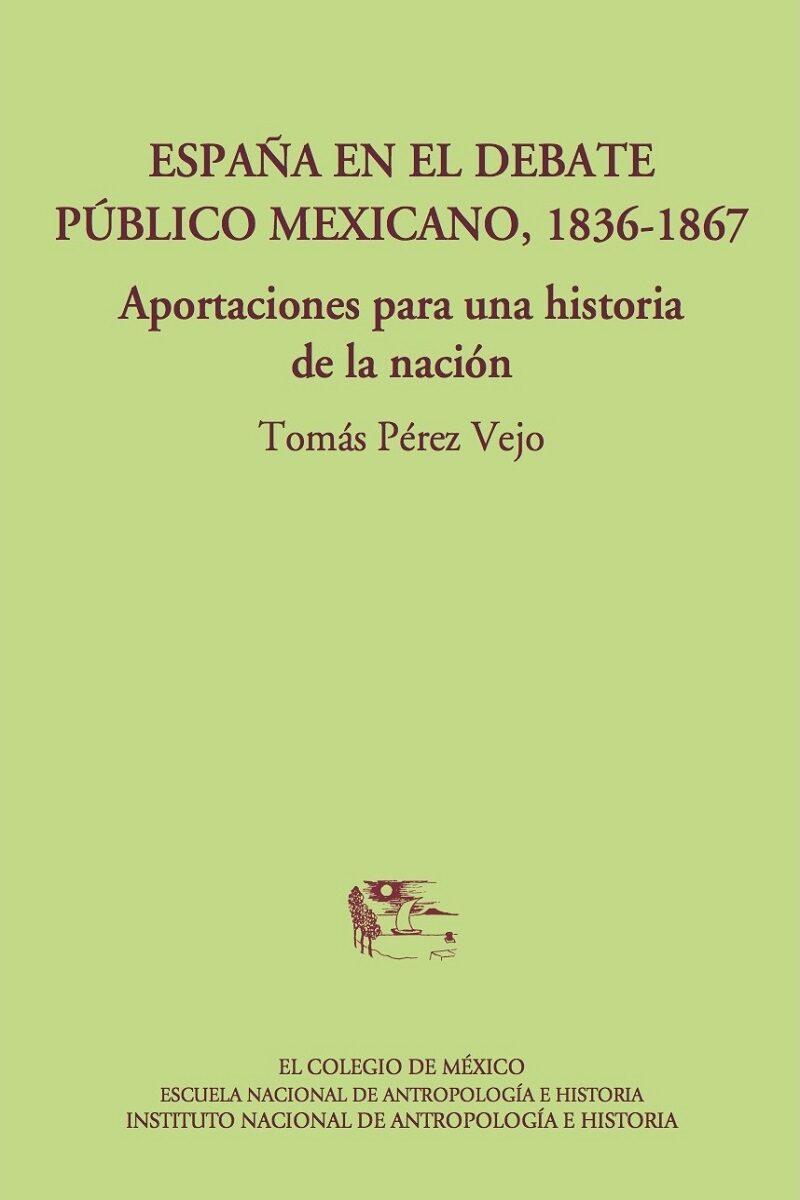 Portada de España en el debate público mexicano, 1836-1867.