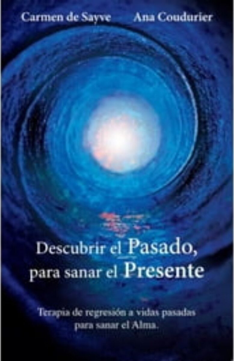 Portada de Descubrir el Pasado, para sanar el Presente · Carmen .Coudurier , Ana de Sayve