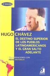 Portada de Hugo Chávez. El destino superior de los pueblos latinoamericanos y el gran salto adelante. Conversaciones con Heinz Dieterich